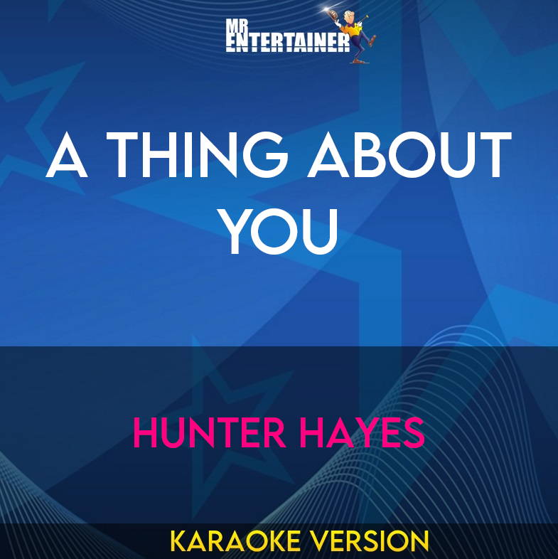 A Thing About You - Hunter Hayes (Karaoke Version) from Mr Entertainer Karaoke