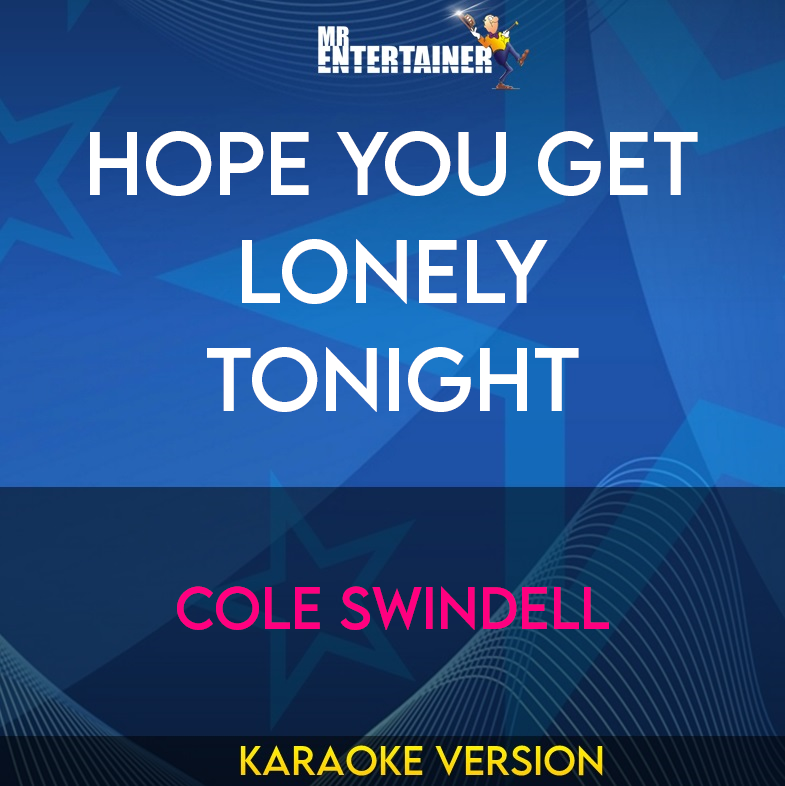 Hope You Get Lonely Tonight - Cole Swindell (Karaoke Version) from Mr Entertainer Karaoke