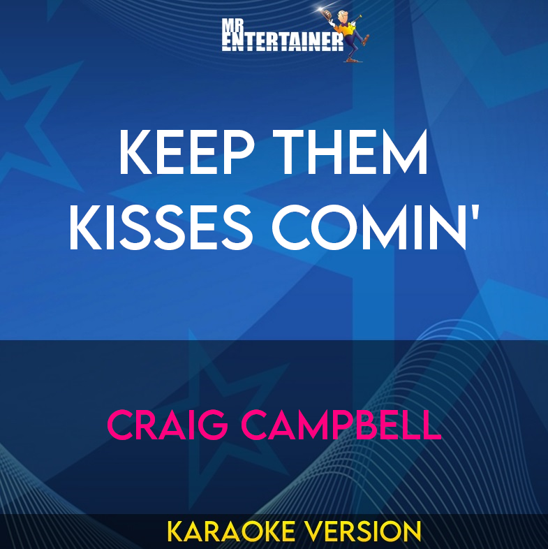 Keep Them Kisses Comin' - Craig Campbell (Karaoke Version) from Mr Entertainer Karaoke