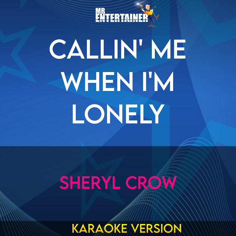 Callin' Me When I'm Lonely - Sheryl Crow (Karaoke Version) from Mr Entertainer Karaoke
