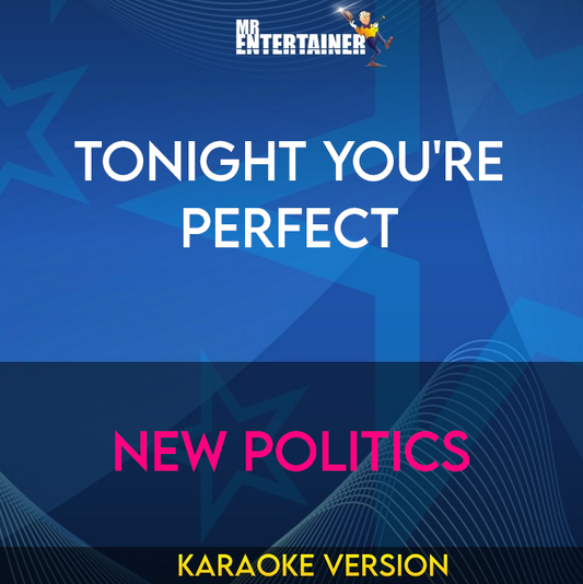 Tonight You're Perfect - New Politics (Karaoke Version) from Mr Entertainer Karaoke