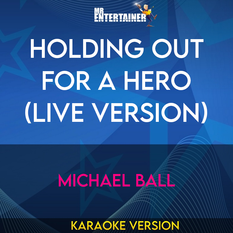 Holding Out For A Hero (live version) - Michael Ball (Karaoke Version) from Mr Entertainer Karaoke