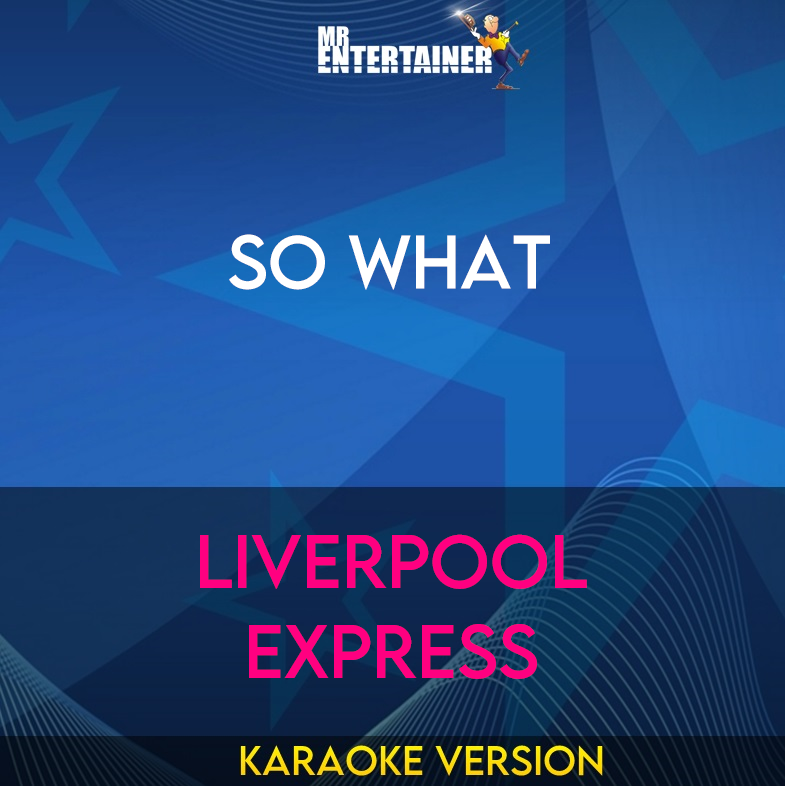 So What - Liverpool Express (Karaoke Version) from Mr Entertainer Karaoke