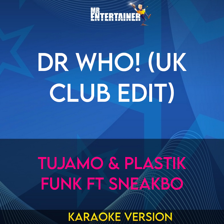 Dr Who! (UK Club Edit) - Tujamo & Plastik Funk ft Sneakbo (Karaoke Version) from Mr Entertainer Karaoke