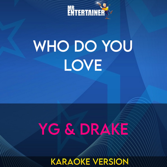 Who Do You Love - YG & Drake (Karaoke Version) from Mr Entertainer Karaoke