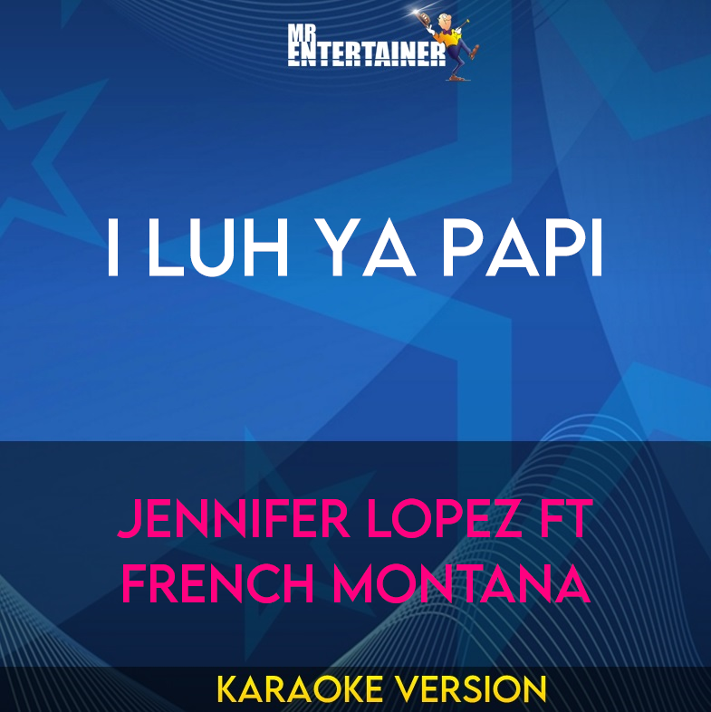 I Luh Ya Papi - Jennifer Lopez ft French Montana (Karaoke Version) from Mr Entertainer Karaoke