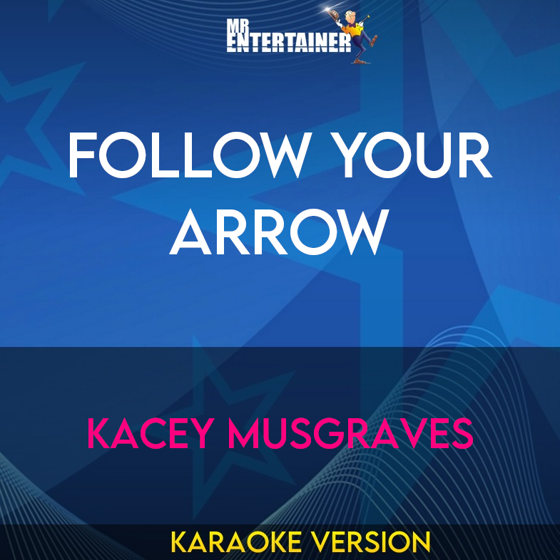 Follow Your Arrow - Kacey Musgraves (Karaoke Version) from Mr Entertainer Karaoke