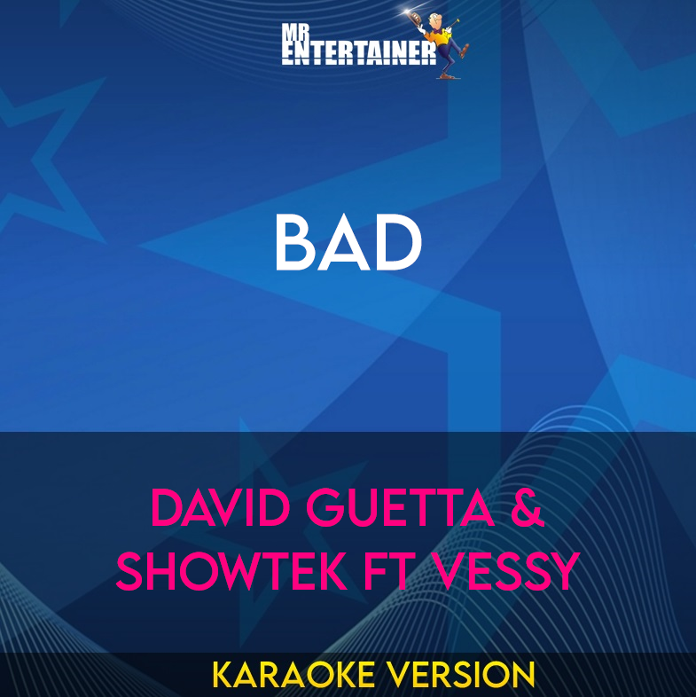 Bad - David Guetta & Showtek ft Vessy (Karaoke Version) from Mr Entertainer Karaoke