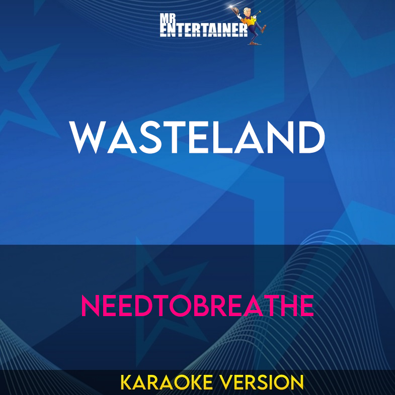 Wasteland - NEEDTOBREATHE (Karaoke Version) from Mr Entertainer Karaoke