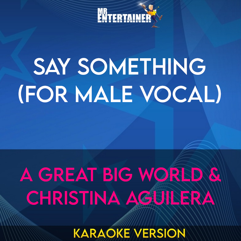 Say Something (for male vocal) - A Great Big World & Christina Aguilera (Karaoke Version) from Mr Entertainer Karaoke