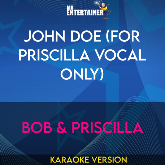 John Doe (for Priscilla vocal only) - BoB & Priscilla (Karaoke Version) from Mr Entertainer Karaoke