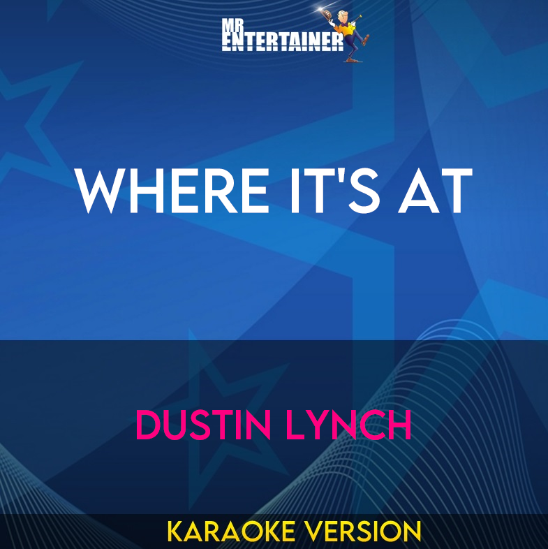Where It's At - Dustin Lynch (Karaoke Version) from Mr Entertainer Karaoke