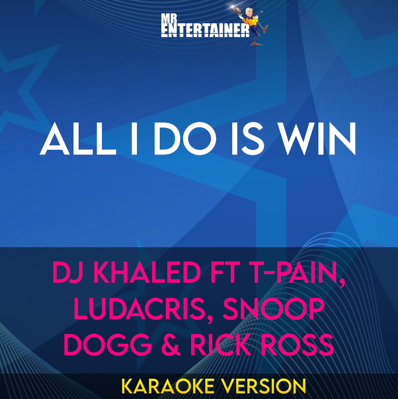 All I Do Is Win - DJ Khaled ft T-Pain, Ludacris, Snoop Dogg & Rick Ross (Karaoke Version) from Mr Entertainer Karaoke