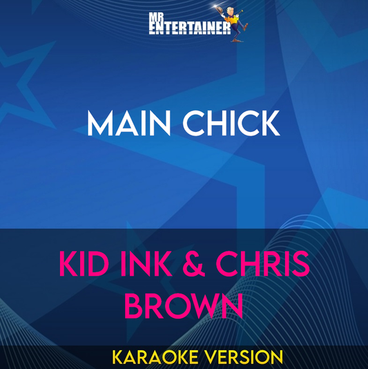 Main Chick - Kid Ink & Chris Brown (Karaoke Version) from Mr Entertainer Karaoke