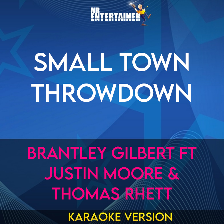 Small Town Throwdown - Brantley Gilbert ft Justin Moore & Thomas Rhett (Karaoke Version) from Mr Entertainer Karaoke