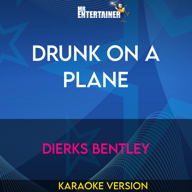 Drunk On A Plane - Dierks Bentley (Karaoke Version) from Mr Entertainer Karaoke