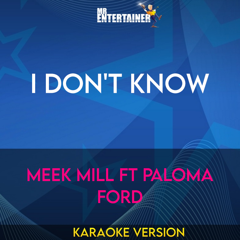 I Don't Know - Meek Mill ft Paloma Ford (Karaoke Version) from Mr Entertainer Karaoke