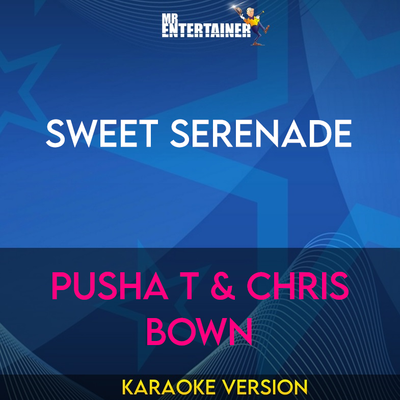 Sweet Serenade - Pusha T & Chris Bown (Karaoke Version) from Mr Entertainer Karaoke