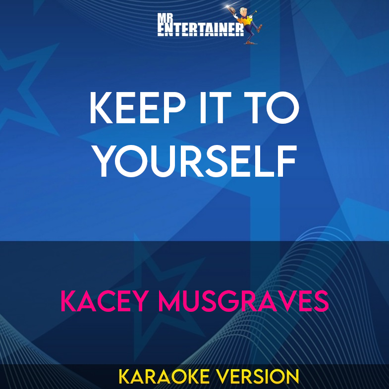 Keep It To Yourself - Kacey Musgraves (Karaoke Version) from Mr Entertainer Karaoke