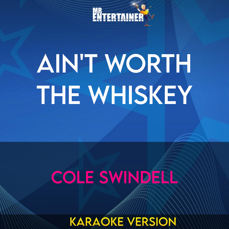 Ain't Worth The Whiskey - Cole Swindell (Karaoke Version) from Mr Entertainer Karaoke