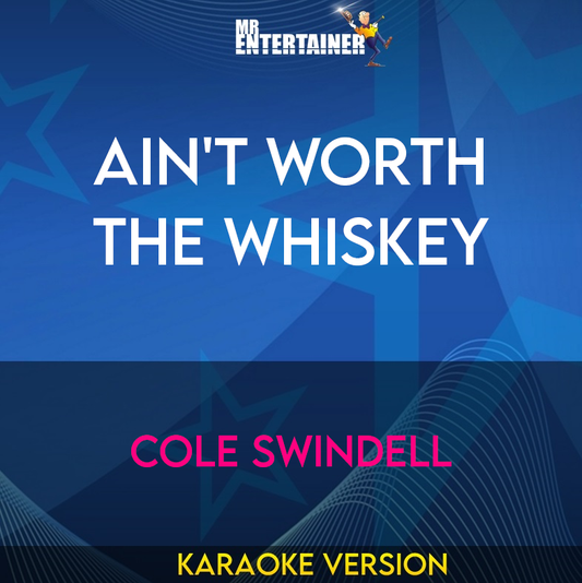 Ain't Worth The Whiskey - Cole Swindell (Karaoke Version) from Mr Entertainer Karaoke