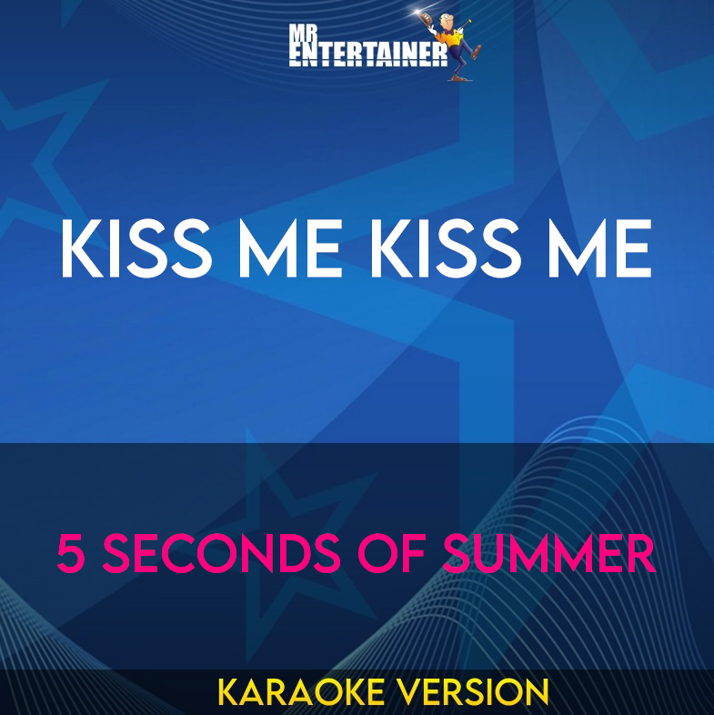 Kiss Me Kiss Me - 5 Seconds Of Summer (Karaoke Version) from Mr Entertainer Karaoke