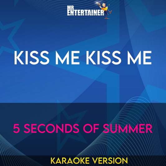 Kiss Me Kiss Me - 5 Seconds Of Summer (Karaoke Version) from Mr Entertainer Karaoke