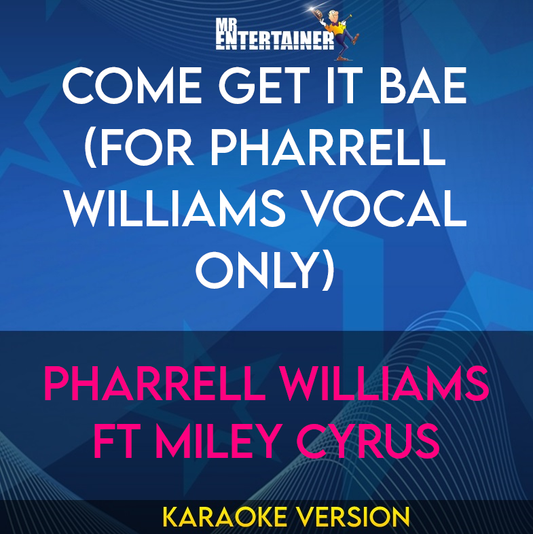 Come Get It Bae (for Pharrell Williams vocal only) - Pharrell Williams ft Miley Cyrus (Karaoke Version) from Mr Entertainer Karaoke