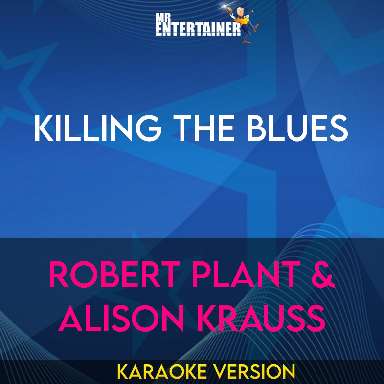 Killing The Blues - Robert Plant & Alison Krauss (Karaoke Version) from Mr Entertainer Karaoke