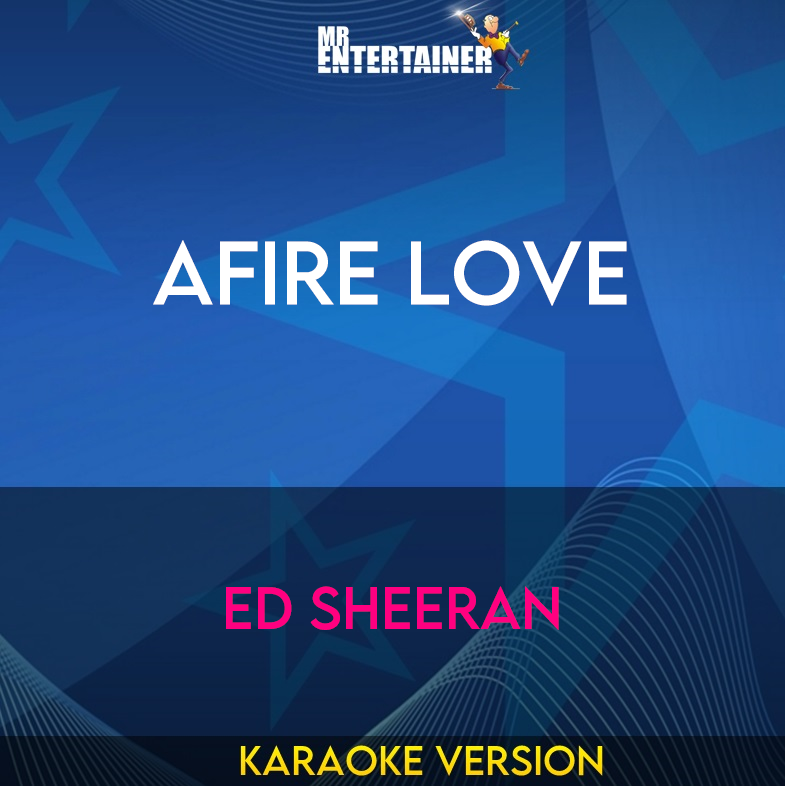 Afire Love - Ed Sheeran (Karaoke Version) from Mr Entertainer Karaoke