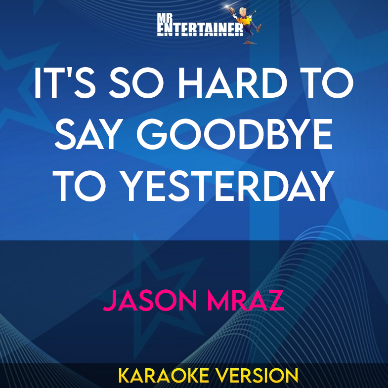 It's So Hard To Say Goodbye To Yesterday - Jason Mraz (Karaoke Version) from Mr Entertainer Karaoke
