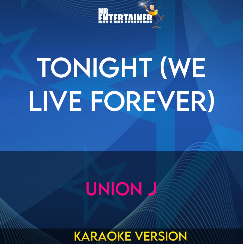 Tonight (We Live Forever) - Union J (Karaoke Version) from Mr Entertainer Karaoke