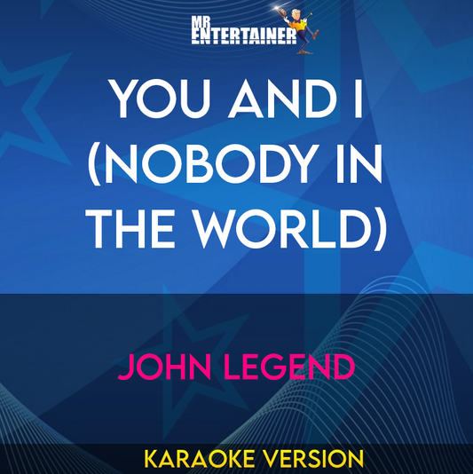 You and I (Nobody In The World) - John Legend (Karaoke Version) from Mr Entertainer Karaoke