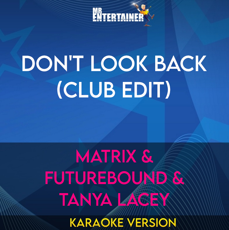 Don't Look Back (Club Edit) - Matrix & Futurebound & Tanya Lacey (Karaoke Version) from Mr Entertainer Karaoke
