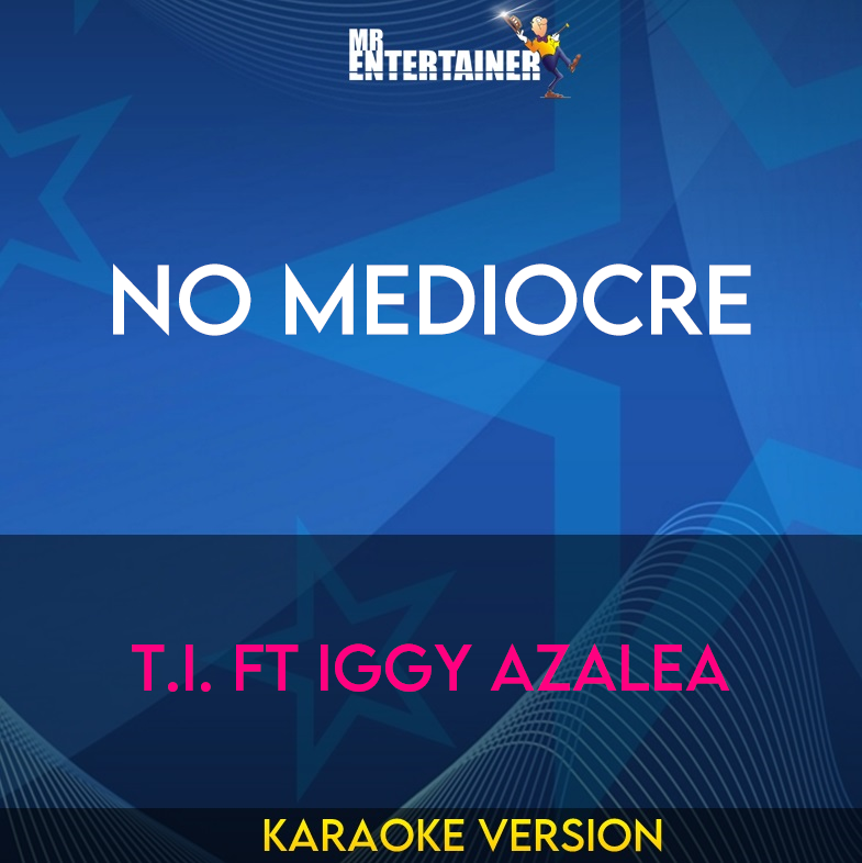 No Mediocre - T.I. ft Iggy Azalea (Karaoke Version) from Mr Entertainer Karaoke