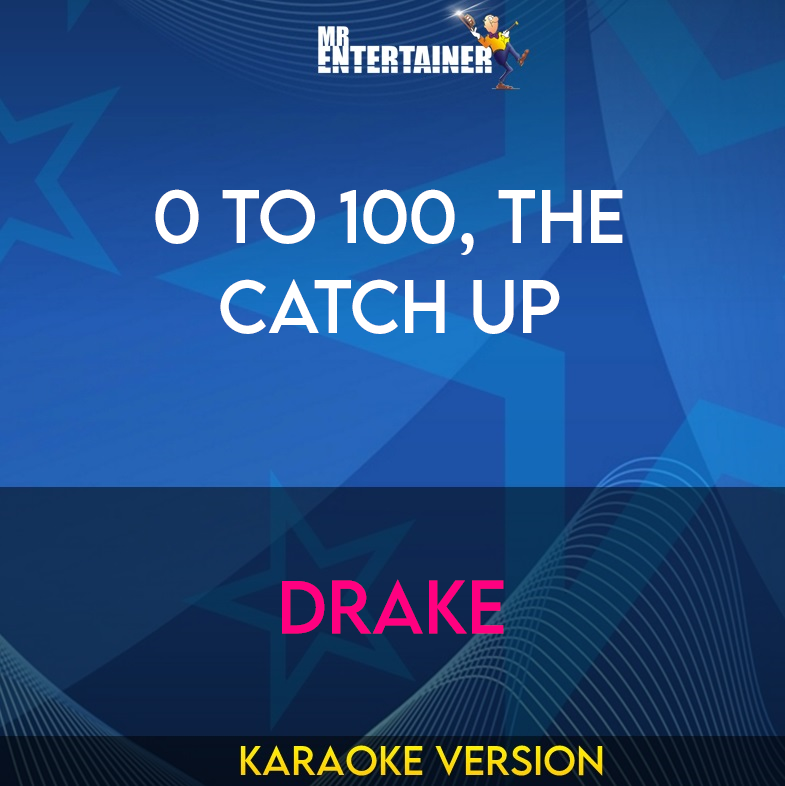 0 to 100, The Catch Up - Drake (Karaoke Version) from Mr Entertainer Karaoke