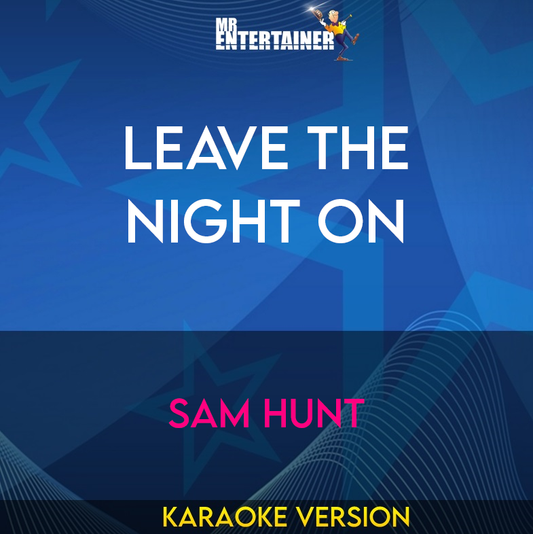 Leave The Night On - Sam Hunt (Karaoke Version) from Mr Entertainer Karaoke
