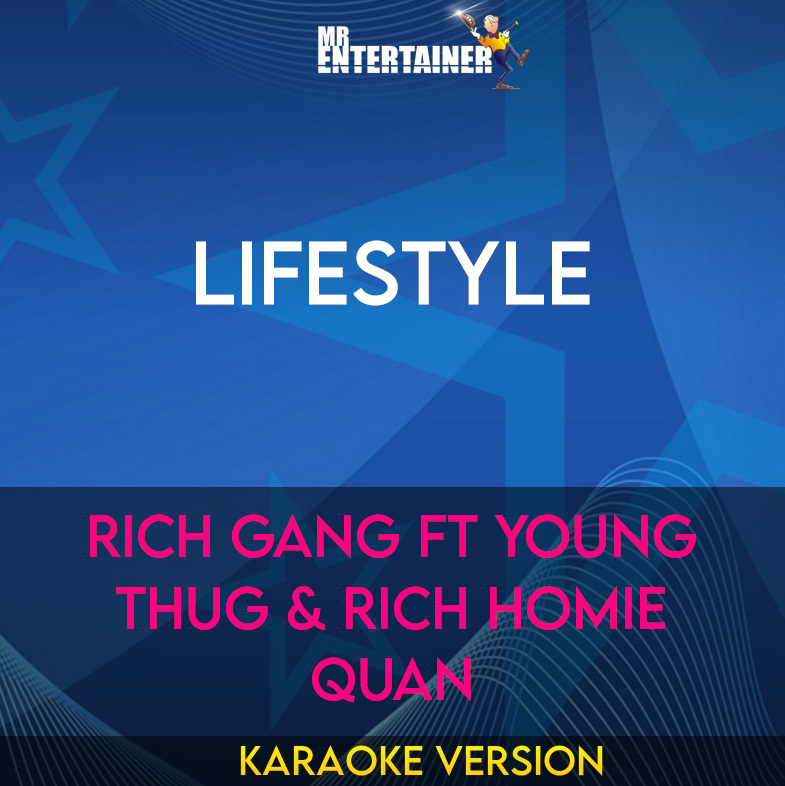 Lifestyle - Rich Gang ft Young Thug & Rich Homie Quan (Karaoke Version) from Mr Entertainer Karaoke