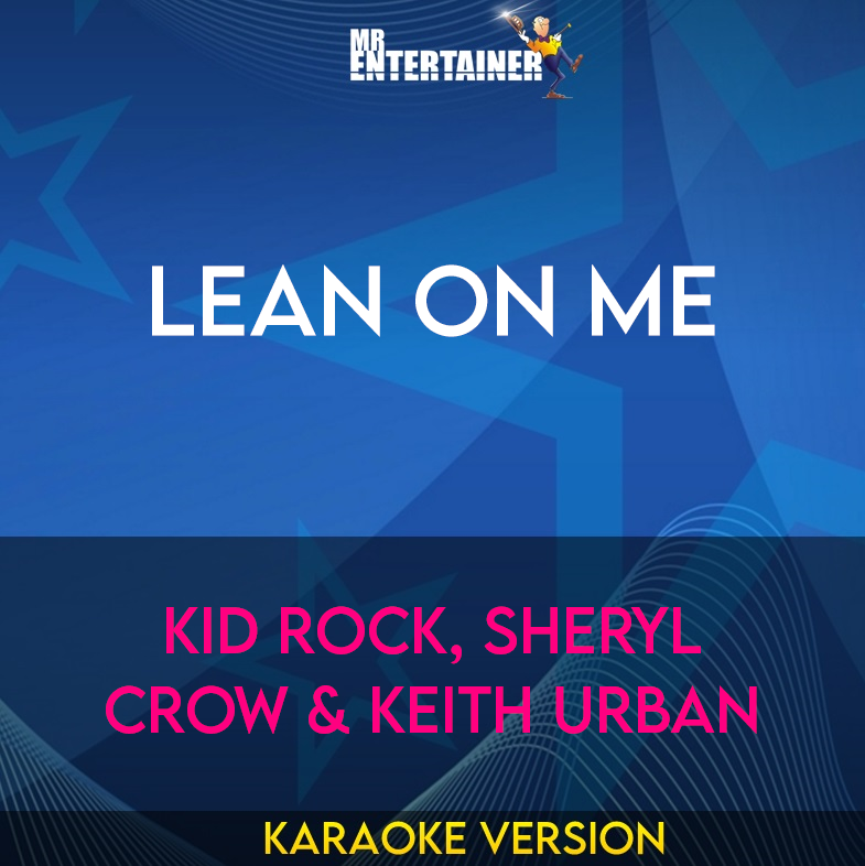 Lean On Me - Kid Rock, Sheryl Crow & Keith Urban (Karaoke Version) from Mr Entertainer Karaoke