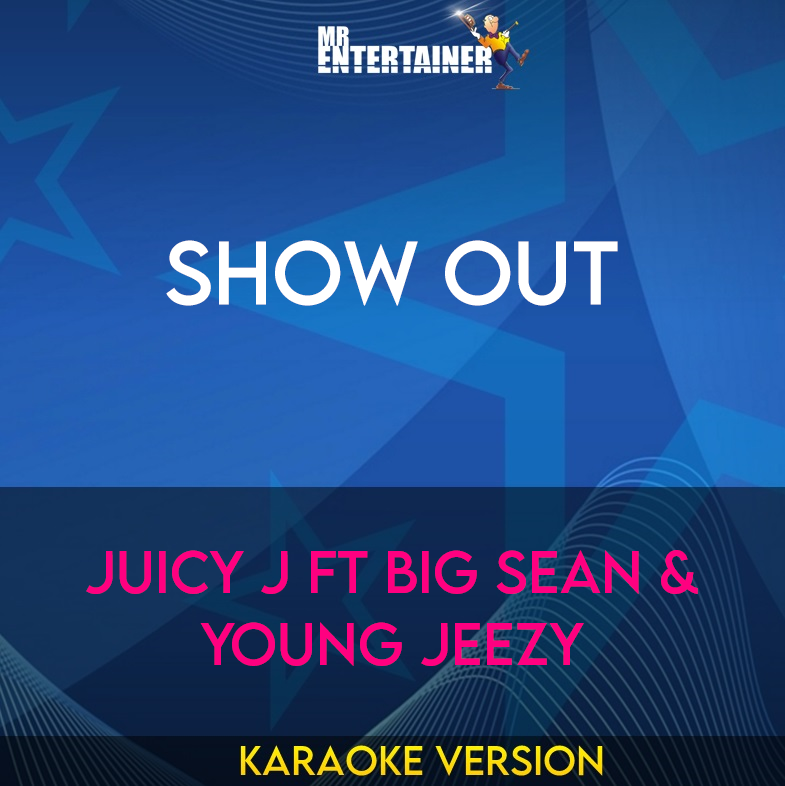 Show Out - Juicy J ft Big Sean & Young Jeezy (Karaoke Version) from Mr Entertainer Karaoke