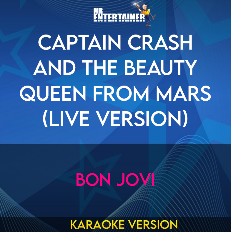 Captain Crash and the Beauty Queen From Mars (live version) - Bon Jovi (Karaoke Version) from Mr Entertainer Karaoke