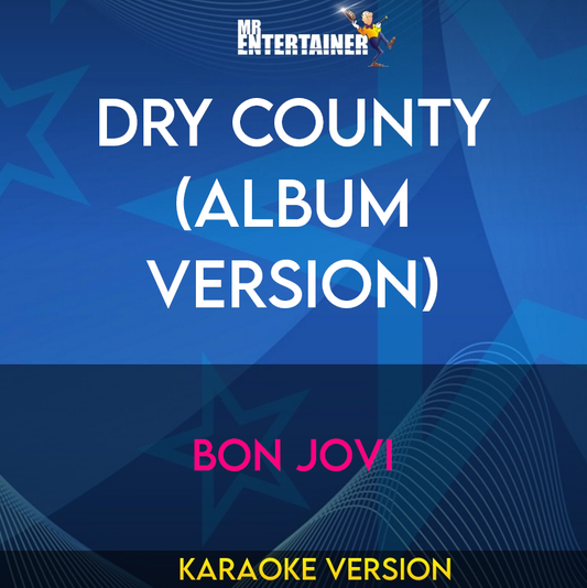 Dry County (album version) - Bon Jovi (Karaoke Version) from Mr Entertainer Karaoke