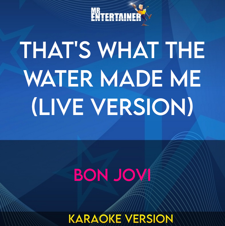 That's What The Water Made Me (live version) - Bon Jovi (Karaoke Version) from Mr Entertainer Karaoke