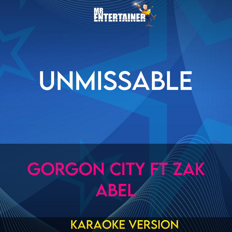 Unmissable - Gorgon City ft Zak Abel (Karaoke Version) from Mr Entertainer Karaoke