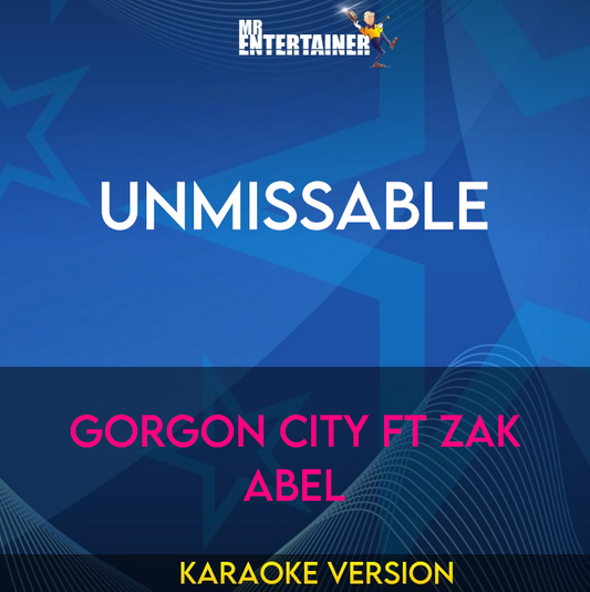 Unmissable - Gorgon City ft Zak Abel (Karaoke Version) from Mr Entertainer Karaoke
