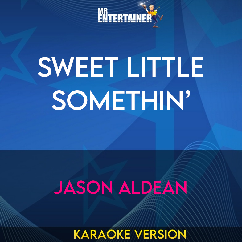 Sweet Little Somethin’ - Jason Aldean (Karaoke Version) from Mr Entertainer Karaoke