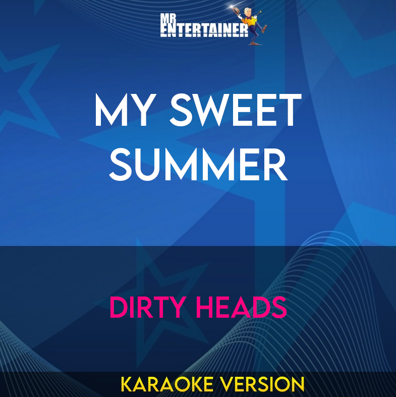 My Sweet Summer - Dirty Heads (Karaoke Version) from Mr Entertainer Karaoke