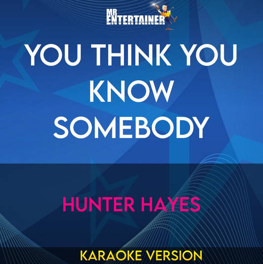 You Think You Know Somebody - Hunter Hayes (Karaoke Version) from Mr Entertainer Karaoke