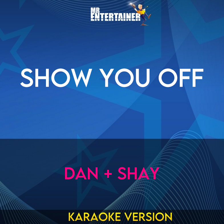 Show You Off - Dan + Shay (Karaoke Version) from Mr Entertainer Karaoke