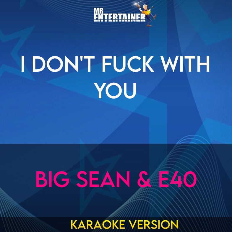 I Don't Fuck With You - Big Sean & E40 (Karaoke Version) from Mr Entertainer Karaoke